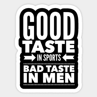 Good taste in Sports bad taste in Men Sticker